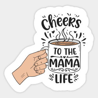 Cheers to the Mama Life Sticker